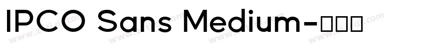 IPCO Sans Medium字体转换 IPCO Sans Medium字体转换